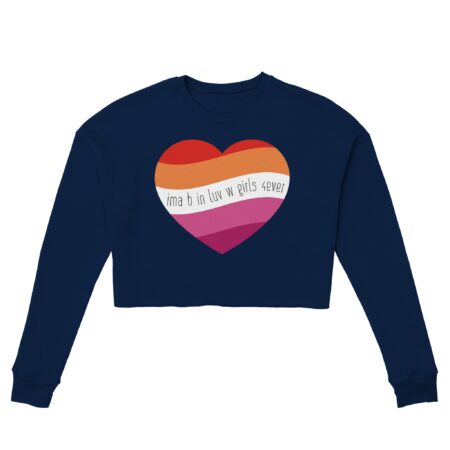 I am In Love with Girls Lesbian Cropped Sweatshirt. Navy