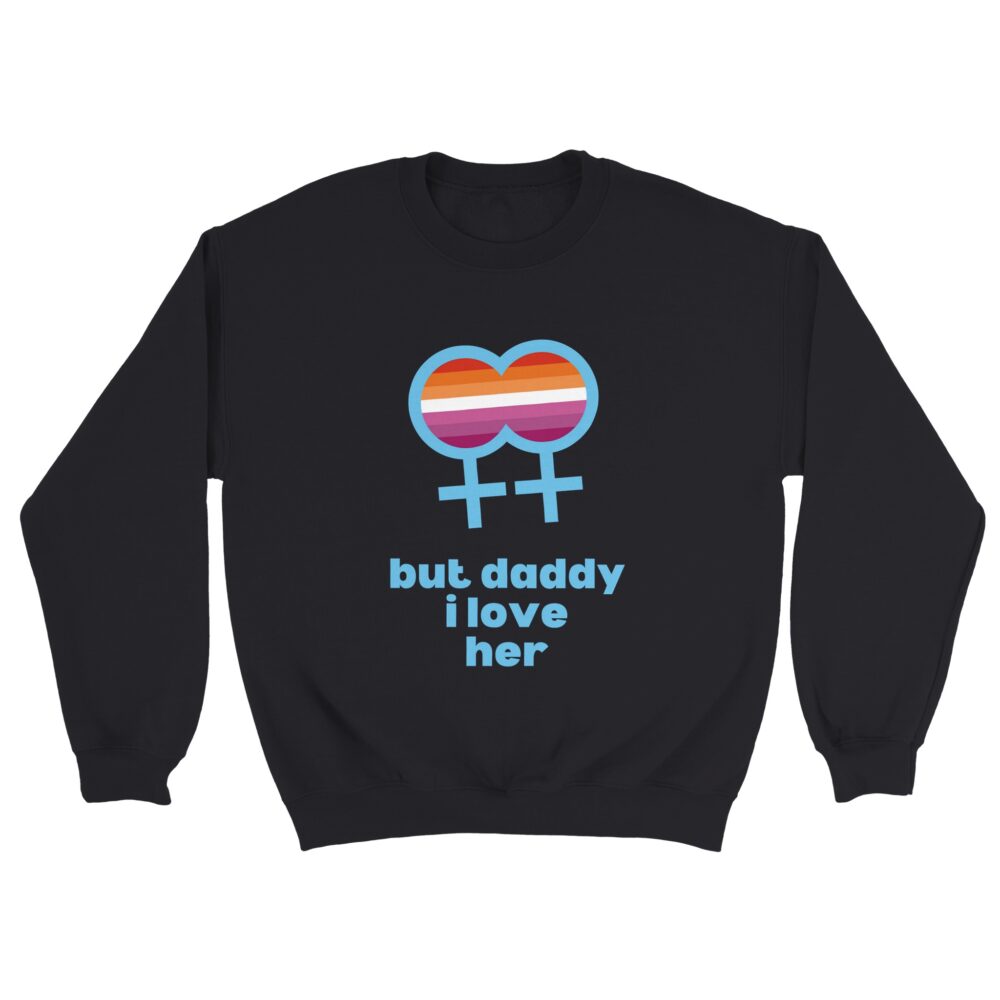 But Daddy I Love Her Lesbian Sweatshirt Black