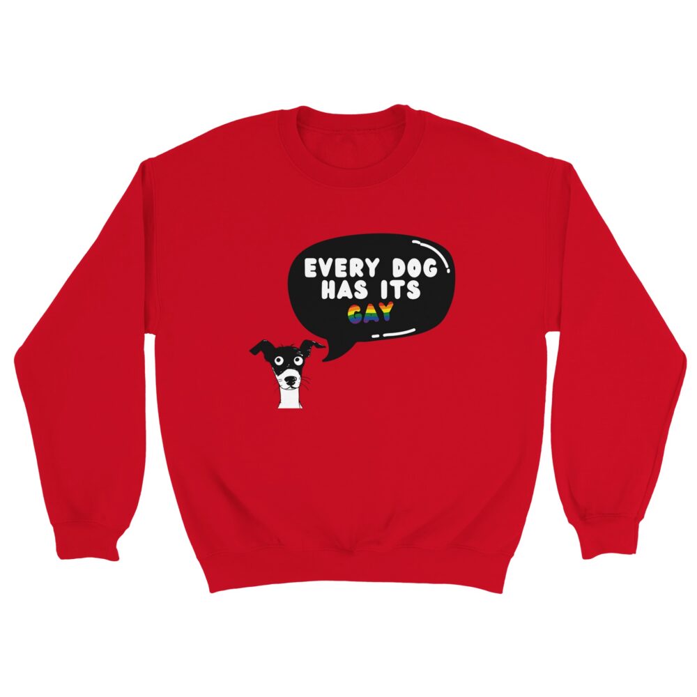 Every Dog Has Its Gay Funny Sweatshirt. Red
