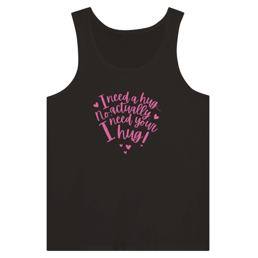 I Need Your Hug Tank Top. Black