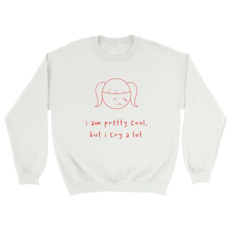 I am Cool But Cry A Lot Sweatshirt White